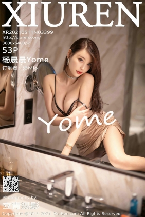 [秀人美媛馆] 2021.05.11 No.3399 杨晨晨Yome [53P453MB]